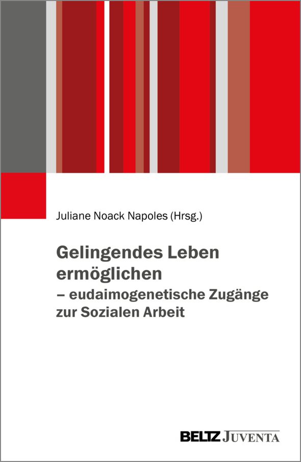 Gelingendes Leben ermöglichen - eudaimogenetische Zugänge zur Sozialen Arbeit 