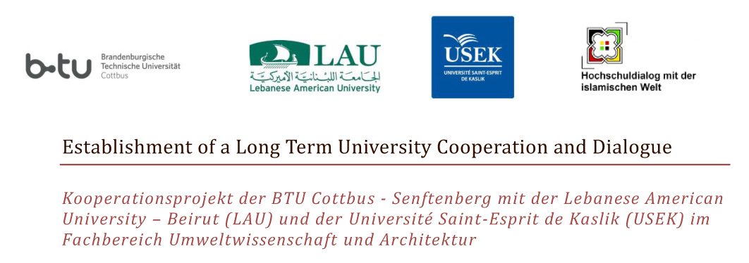 Establishment of a Long Term University Cooperation and Dialogue. Kooperationsprojekt der BTU Cottbus-Senftenberg mit der Lebanese American University – Beirut (LAU) und der Université Saint-Esprit de Kaslik (USEK) im Fachbereich Umweltwissenschaft 