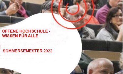 OFFENE HOCHSCHULE - WISSEN FÜR ALLE
Anmeldung und Programm für das Sommersemester 2022
